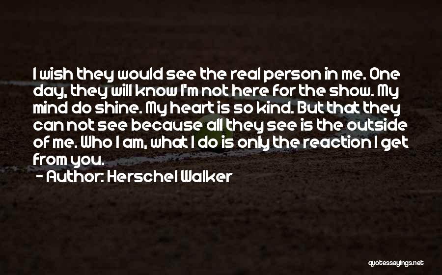 I Am Here Because Of You Quotes By Herschel Walker