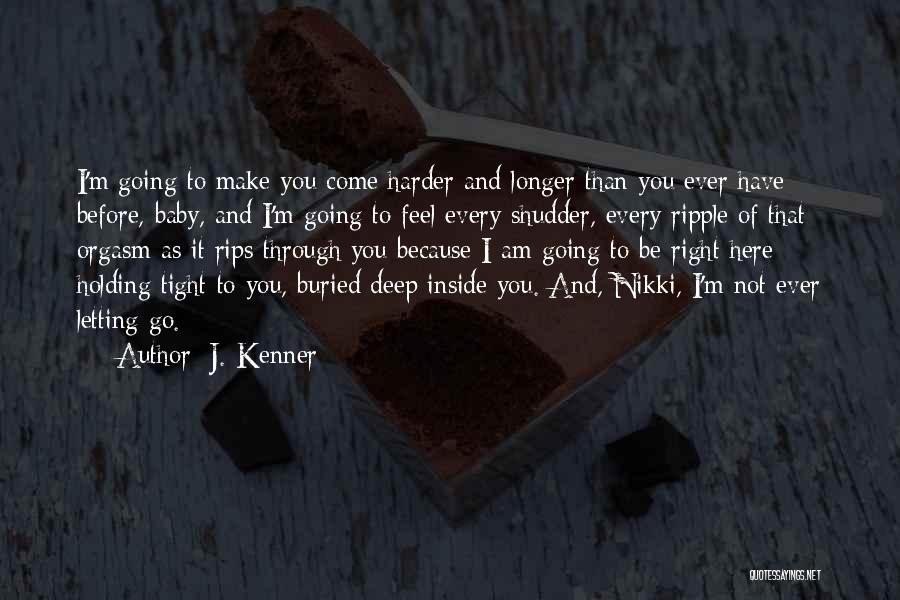 I Am Here Because Of You Quotes By J. Kenner