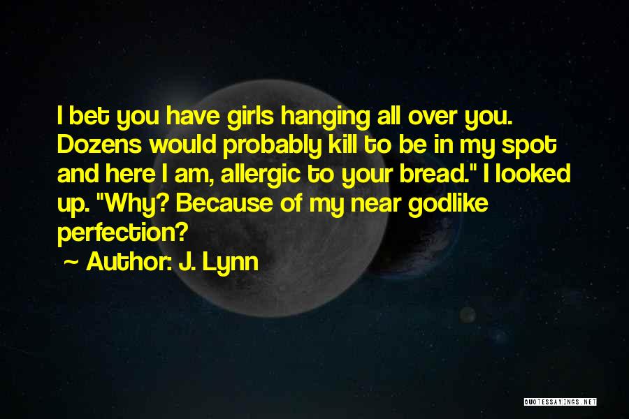 I Am Here Because Of You Quotes By J. Lynn