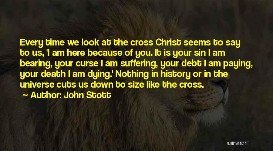 I Am Here Because Of You Quotes By John Stott