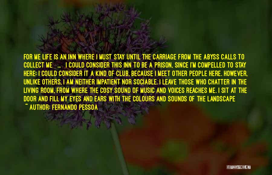 I Am Here Because Quotes By Fernando Pessoa