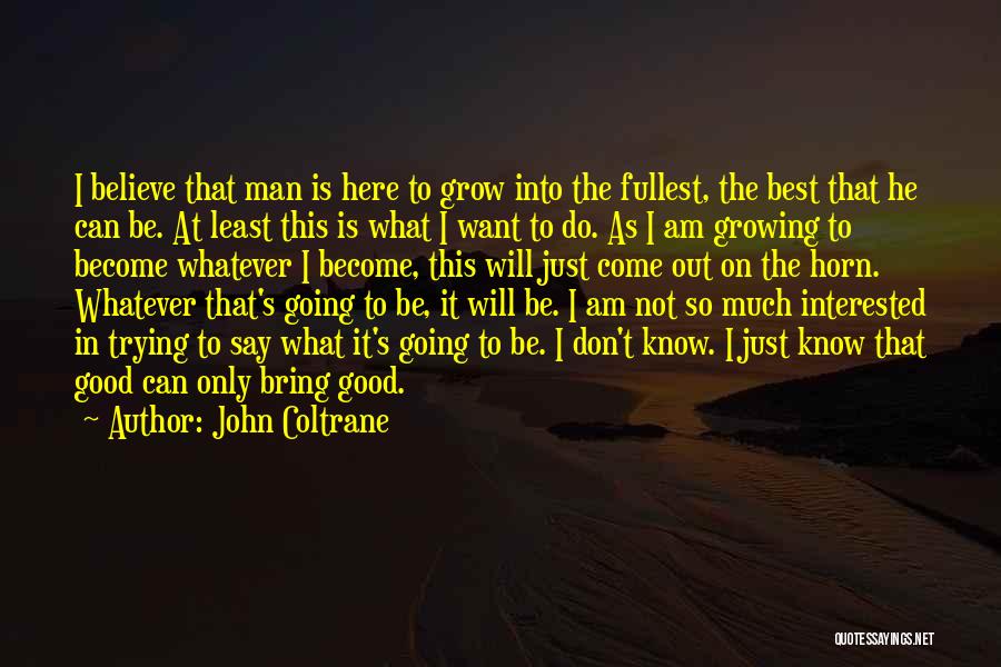 I Am Here Best Quotes By John Coltrane