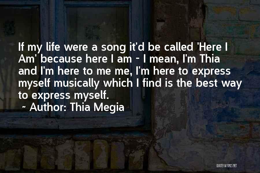 I Am Here Best Quotes By Thia Megia
