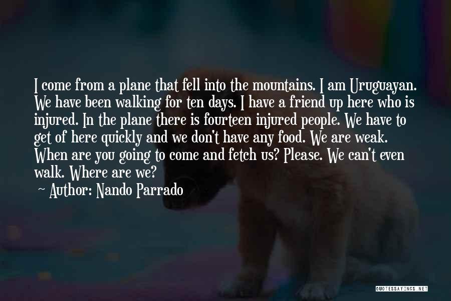 I Am Here For You Friend Quotes By Nando Parrado