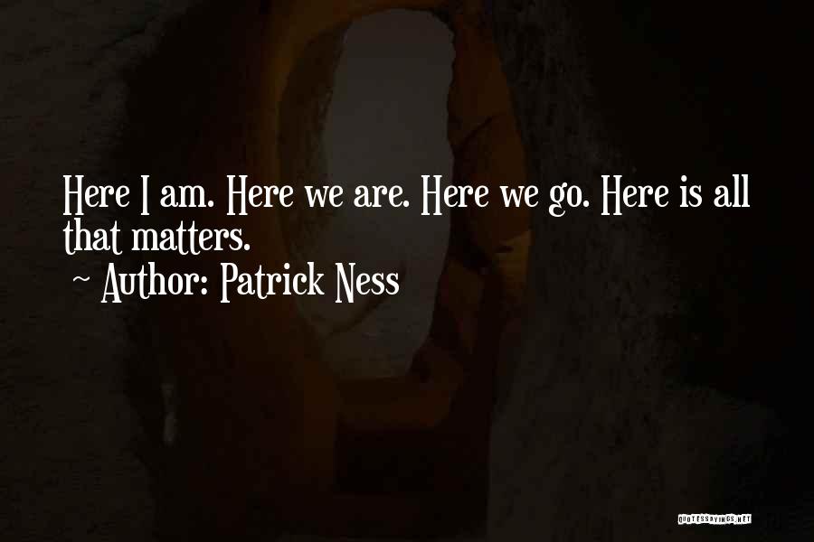 I Am Here For You No Matter What Quotes By Patrick Ness