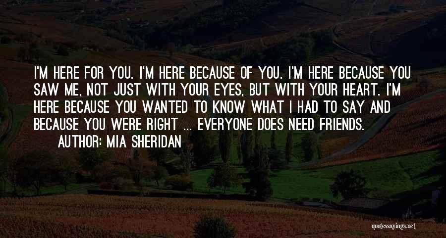 I Am Here If You Need Me Quotes By Mia Sheridan