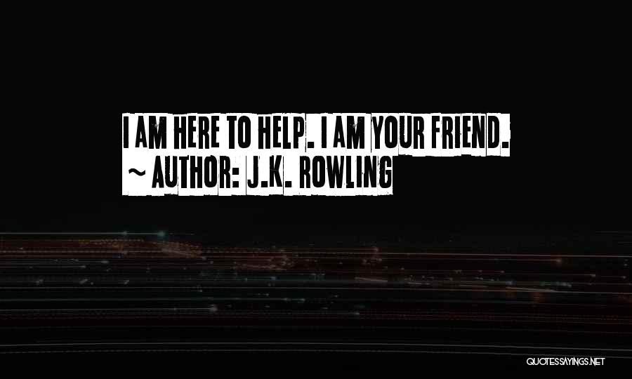 I Am Here To Help Quotes By J.K. Rowling