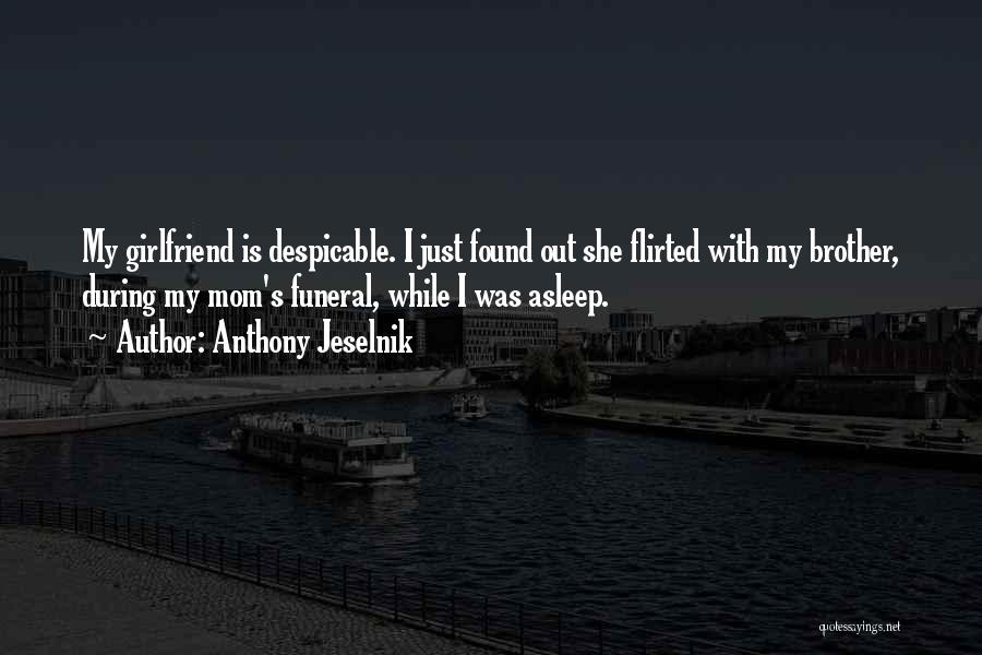 I Am His Girlfriend Quotes By Anthony Jeselnik