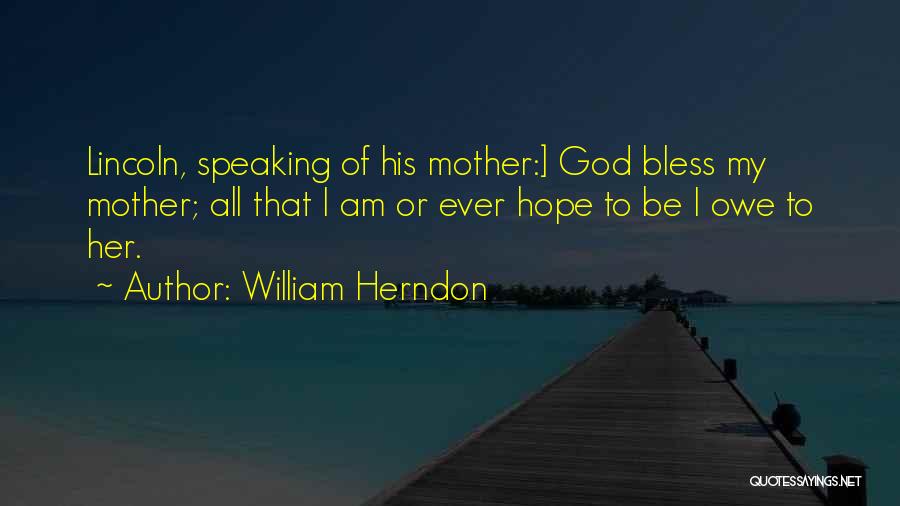 I Am His Mother Quotes By William Herndon