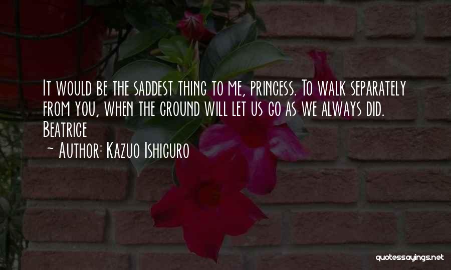 I Am His Princess Quotes By Kazuo Ishiguro