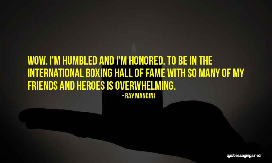 I Am Honored And Humbled Quotes By Ray Mancini I Am Honored And Humbled Quotes By Ray Mancini