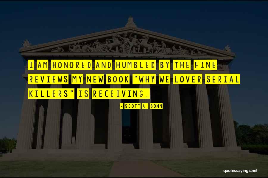 I Am Honored And Humbled Quotes By Scott A. Bonn I Am Honored And Humbled Quotes By Scott A. Bonn