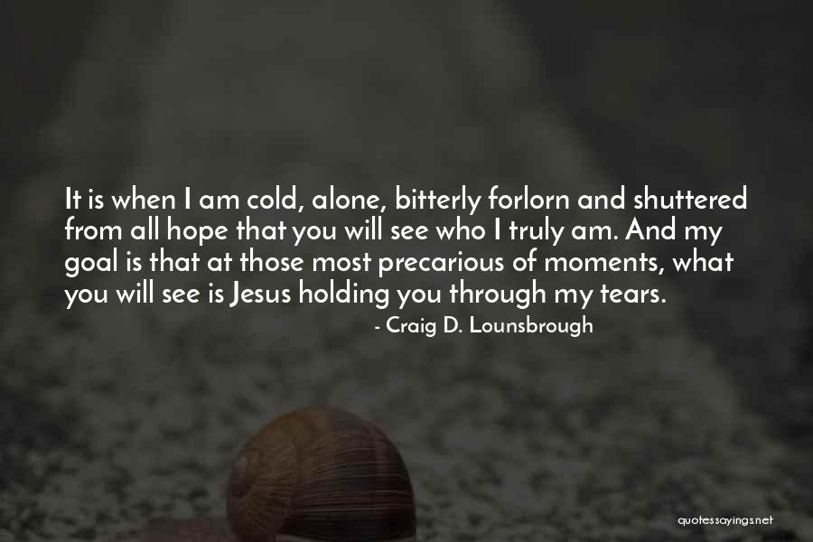 I Am Hopeless Quotes By Craig D. Lounsbrough I Am Hopeless Quotes By Craig D. Lounsbrough