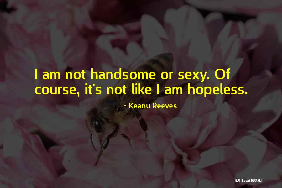 I Am Hopeless Quotes By Keanu Reeves I Am Hopeless Quotes By Keanu Reeves