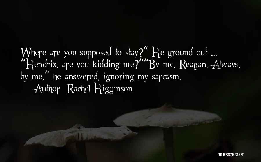 I Am Ignoring You Quotes By Rachel Higginson