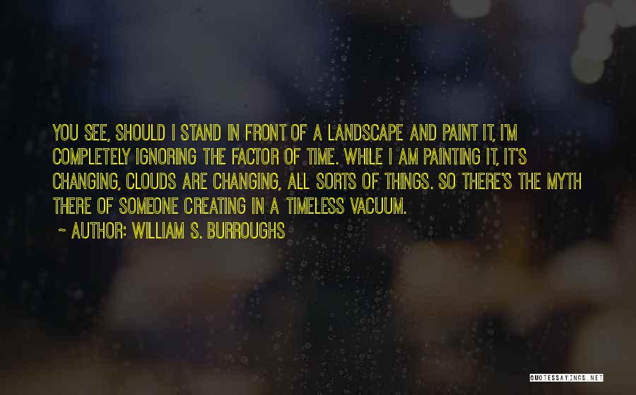 I Am Ignoring You Quotes By William S. Burroughs