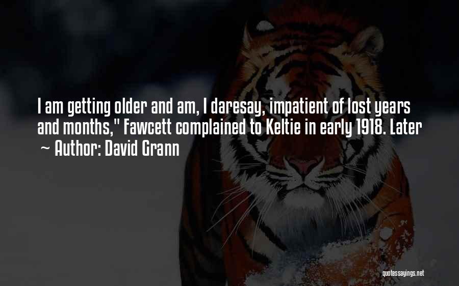 I Am Impatient Quotes By David Grann