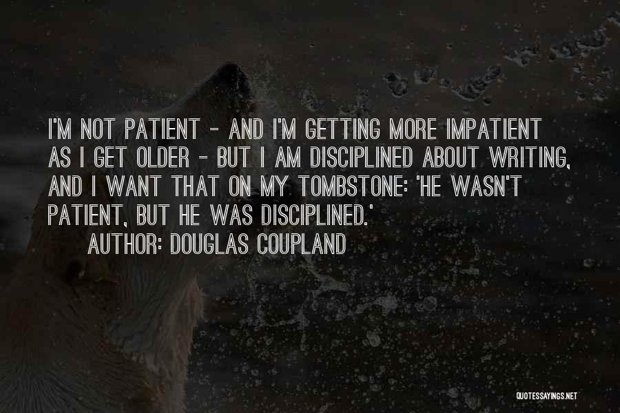 I Am Impatient Quotes By Douglas Coupland
