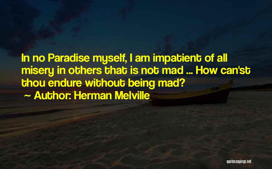 I Am Impatient Quotes By Herman Melville