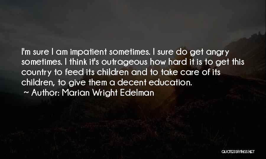 I Am Impatient Quotes By Marian Wright Edelman