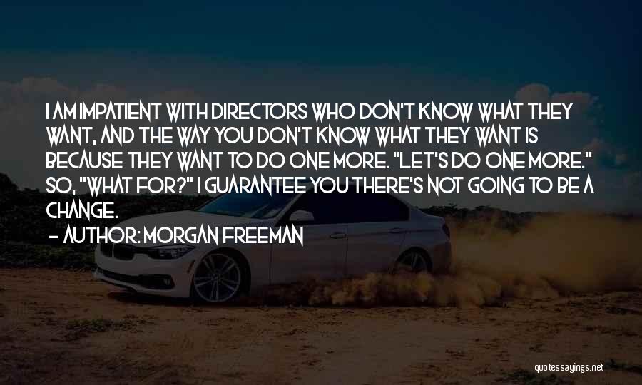 I Am Impatient Quotes By Morgan Freeman