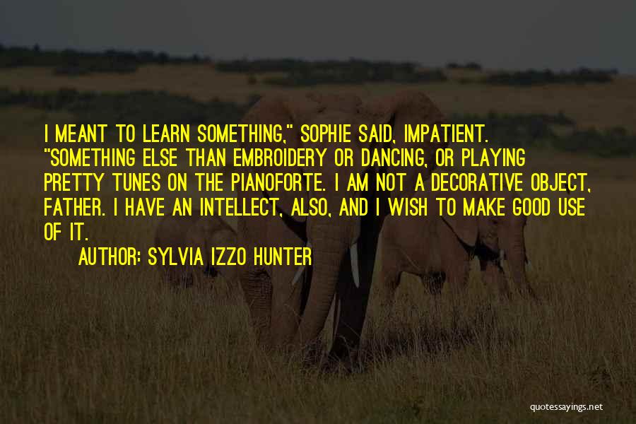 I Am Impatient Quotes By Sylvia Izzo Hunter