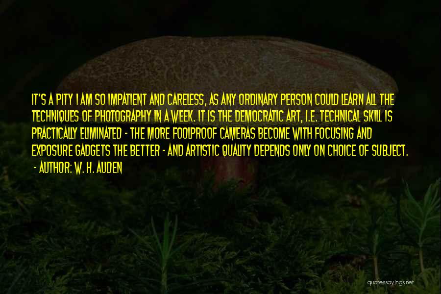 I Am Impatient Quotes By W. H. Auden