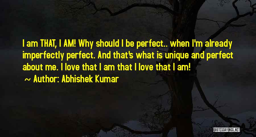 I Am Imperfectly Perfect Quotes By Abhishek Kumar