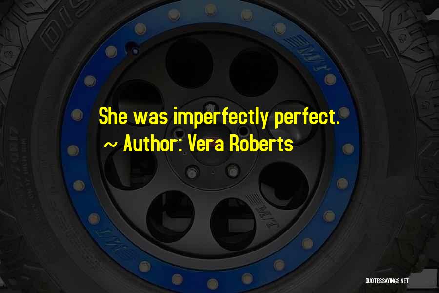 I Am Imperfectly Perfect Quotes By Vera Roberts