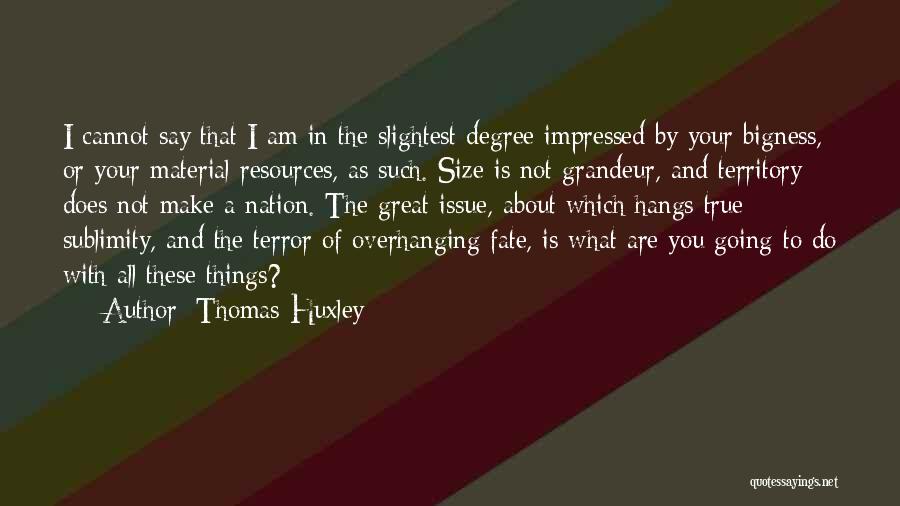 I Am Impressed Quotes By Thomas Huxley