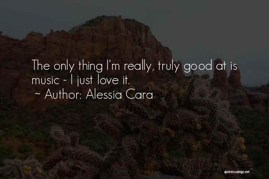 I Am In Love With Music Quotes By Alessia Cara