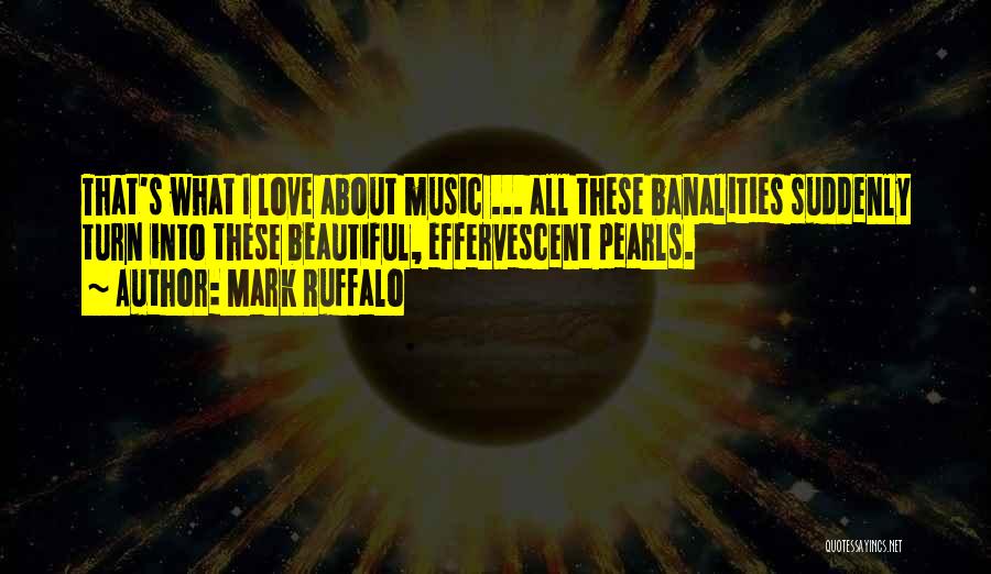 I Am In Love With Music Quotes By Mark Ruffalo
