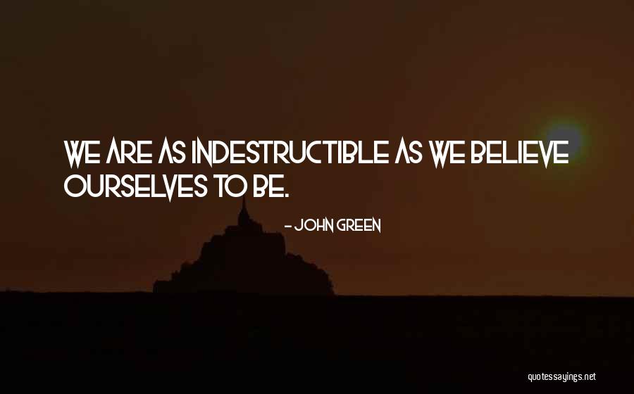 I Am Indestructible Quotes By John Green