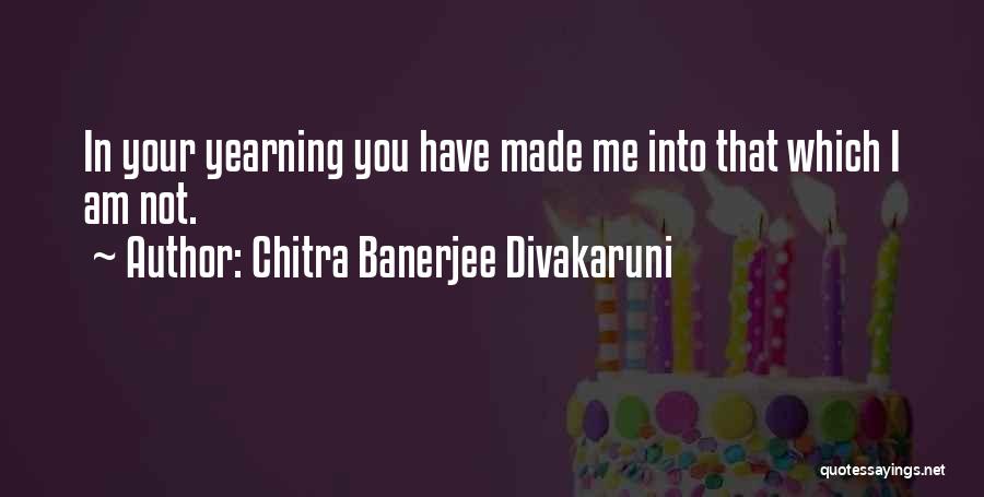 I Am Into You Quotes By Chitra Banerjee Divakaruni