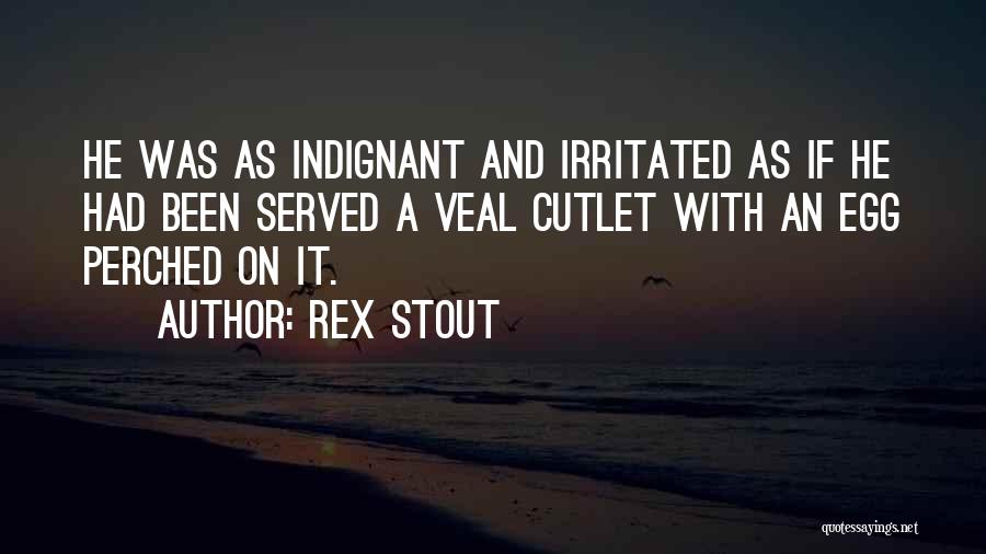 I Am Irritated Quotes By Rex Stout