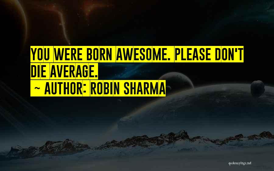 I Am Just Awesome Quotes By Robin Sharma