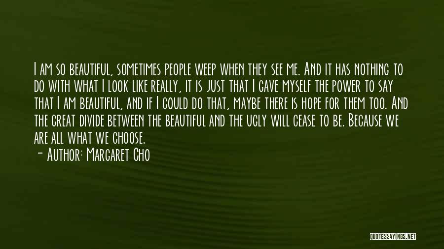 I Am Just Beautiful Me Quotes By Margaret Cho