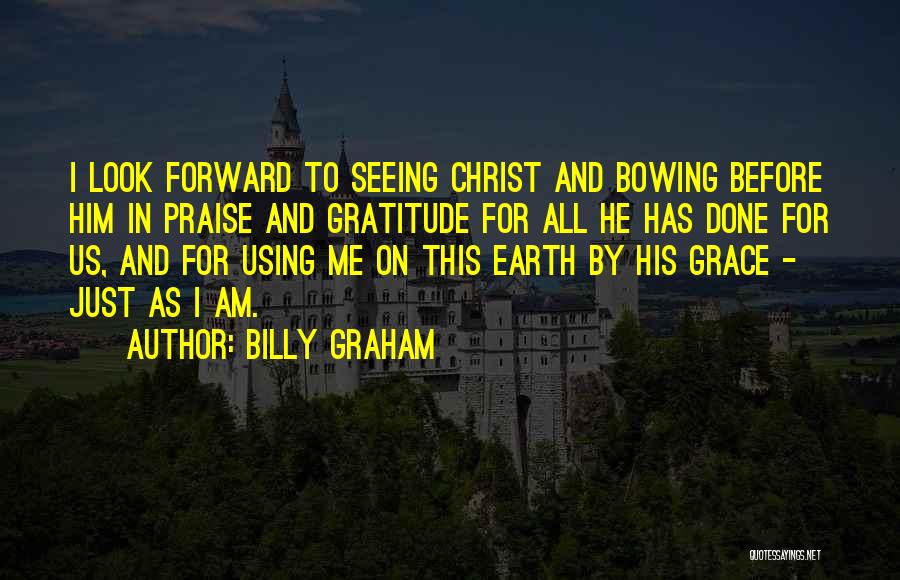 I Am Just Done Quotes By Billy Graham