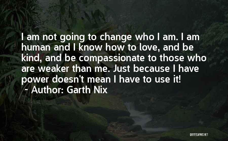 I Am Just Me Quotes By Garth Nix