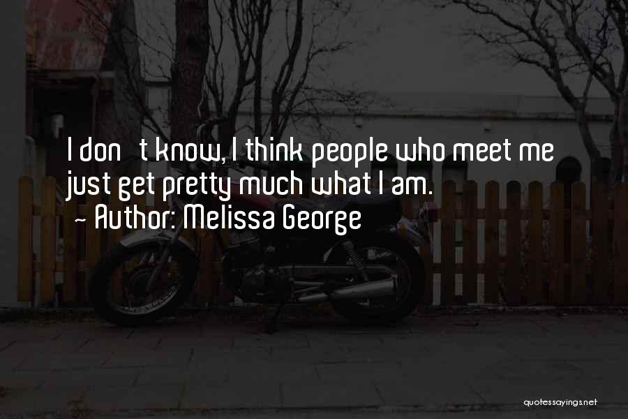 I Am Just Me Quotes By Melissa George