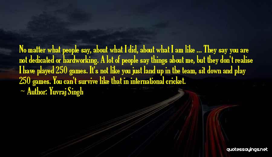 I Am Just Me Quotes By Yuvraj Singh