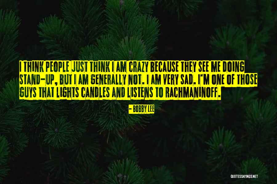 I Am Just Sad Quotes By Bobby Lee I Am Just Sad Quotes By Bobby Lee
