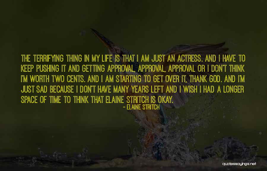 I Am Just Sad Quotes By Elaine Stritch I Am Just Sad Quotes By Elaine Stritch