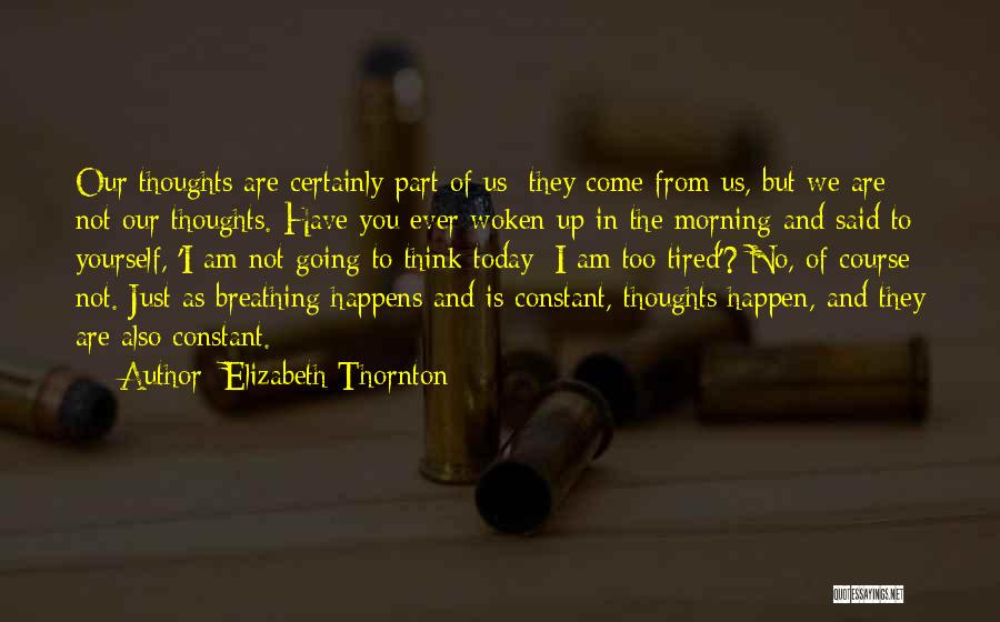 I Am Just Tired Quotes By Elizabeth Thornton