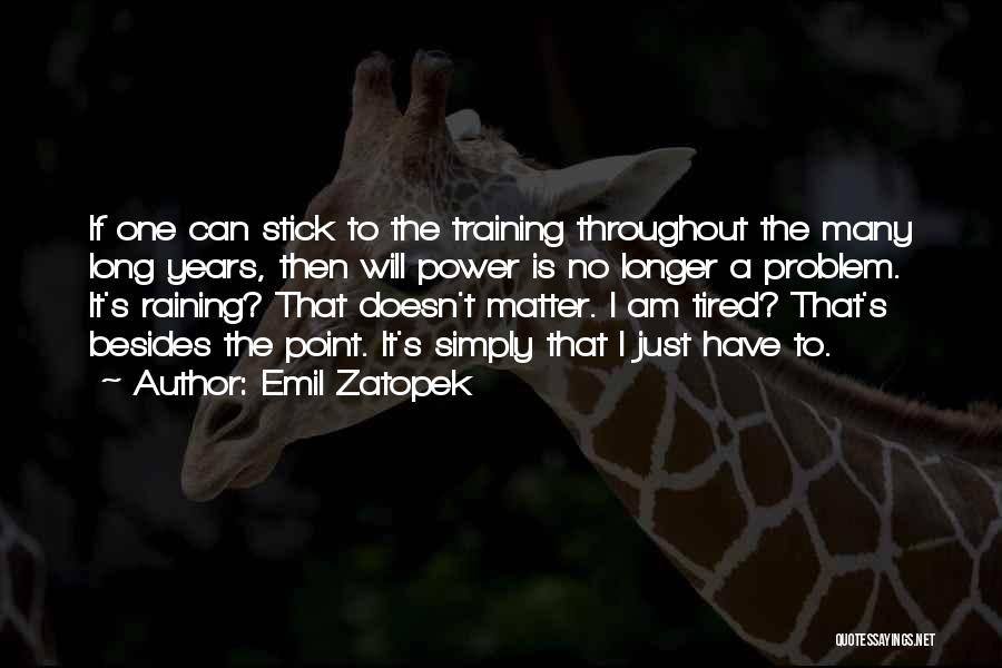 I Am Just Tired Quotes By Emil Zatopek