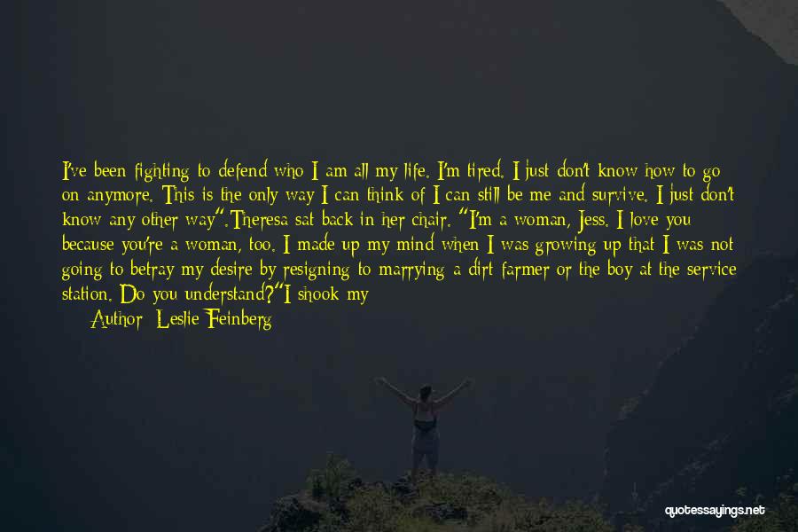 I Am Just Tired Quotes By Leslie Feinberg
