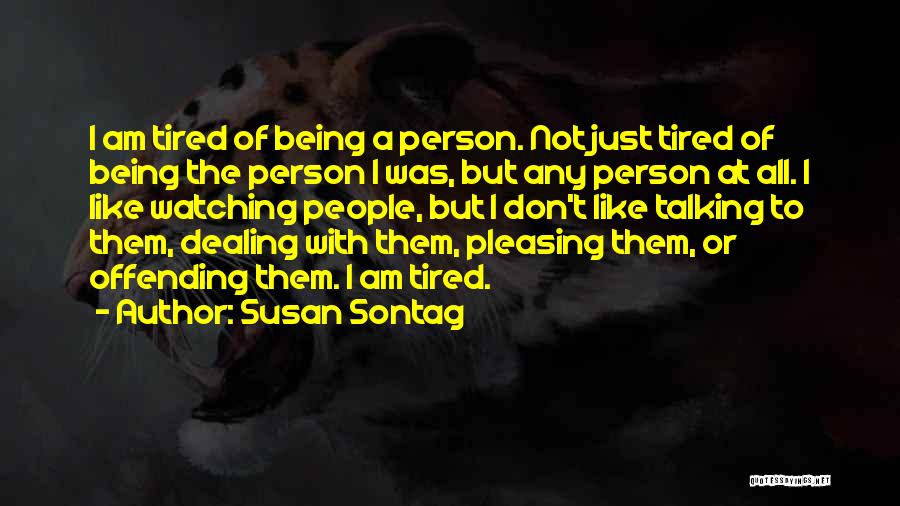 I Am Just Tired Quotes By Susan Sontag