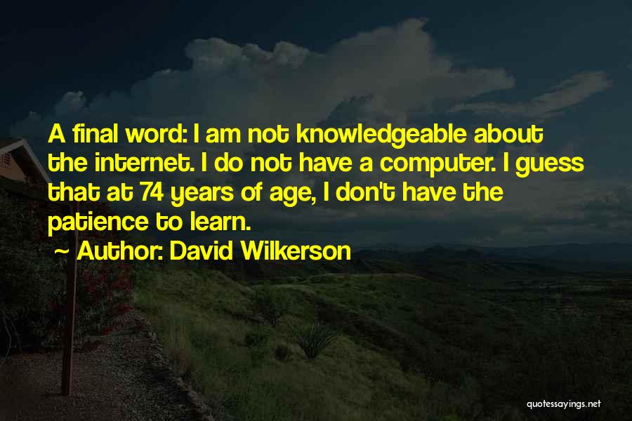 I Am Knowledgeable Quotes By David Wilkerson