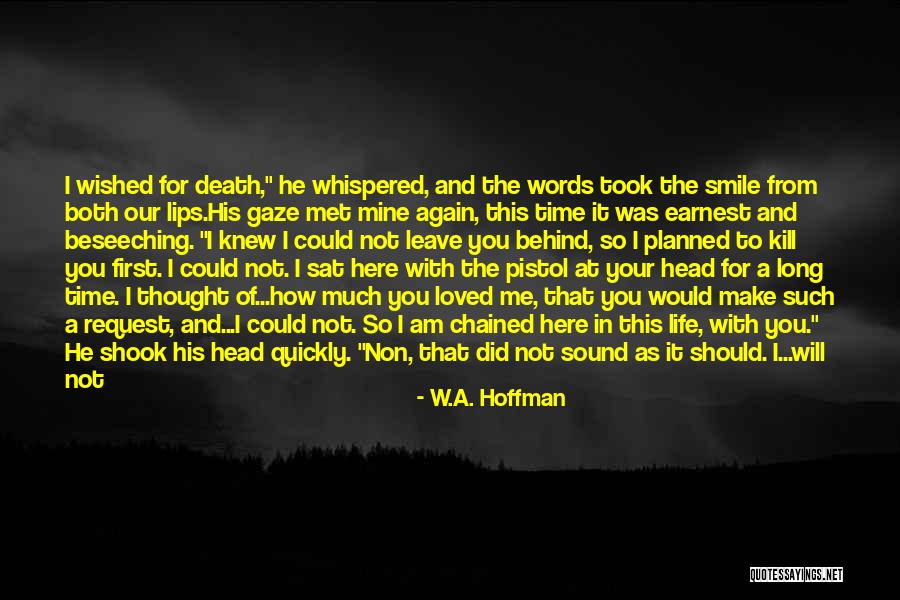 I Am Leaving You Quotes By W.A. Hoffman I Am Leaving You Quotes By W.A. Hoffman
