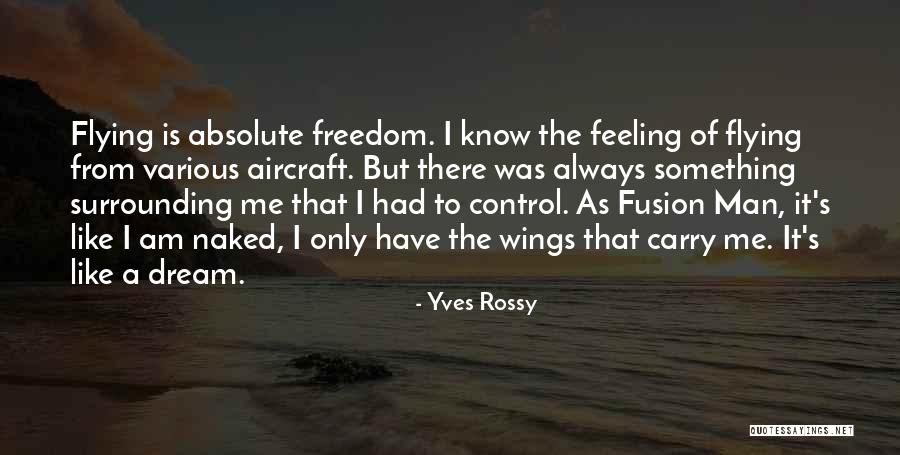 I Am Like A Quotes By Yves Rossy